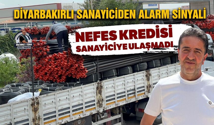 Diyarbakırlı sanayiciden alarm sinyali: Nefes kredisi sanayiciye ulaşmadı