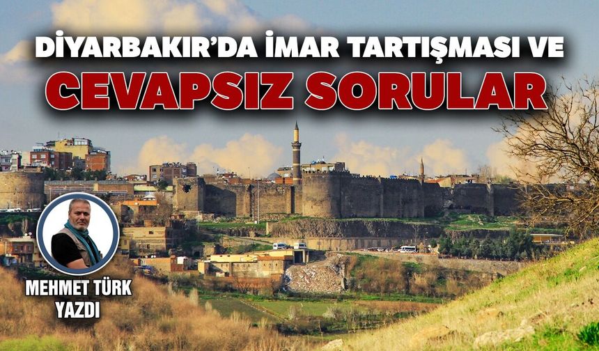 Diyarbakır’da imar tartışması ve cevapsız sorular