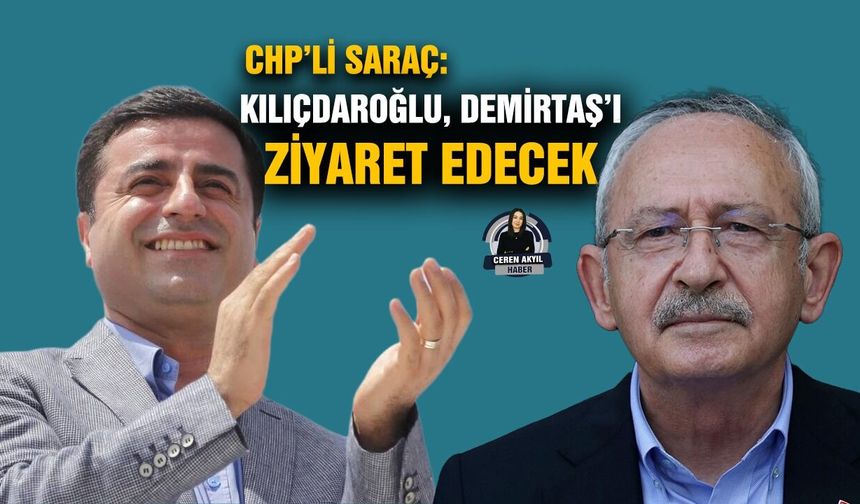 CHP’li Saraç: Kılıçdaroğlu, Demirtaş’ı ziyaret edecek