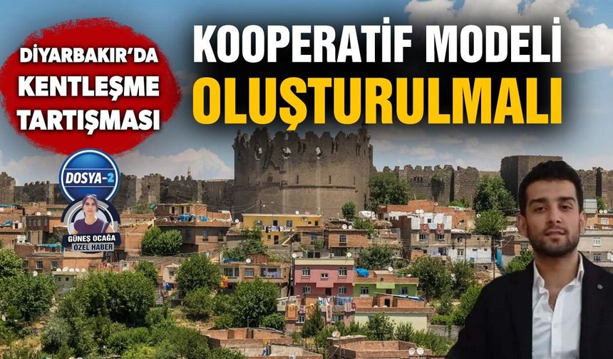 Diyarbakır’da kentleşme tartışması: Kooperatif modeli oluşturulmalı