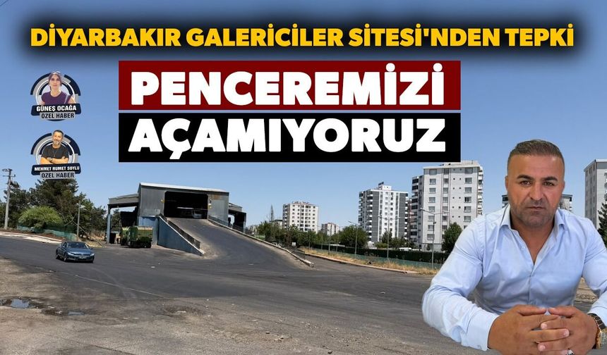 Diyarbakır Galericiler Sitesi'nden tepki: Penceremizi açamıyoruz