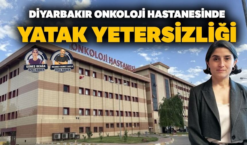 Diyarbakır Onkoloji Hastanesinde yatak yetersizliği