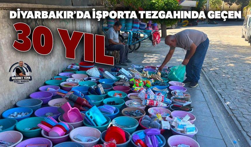 Diyarbakır’da işporta tezgâhında geçen 30 yıl