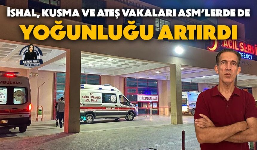 İshal, kusma ve ateş vakaları ASM’lerde de yoğunluğu artırdı