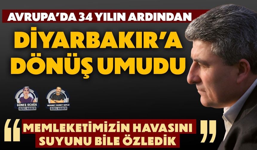 Avrupa’da 34 yılın ardından Diyarbakır’a dönüş umudu
