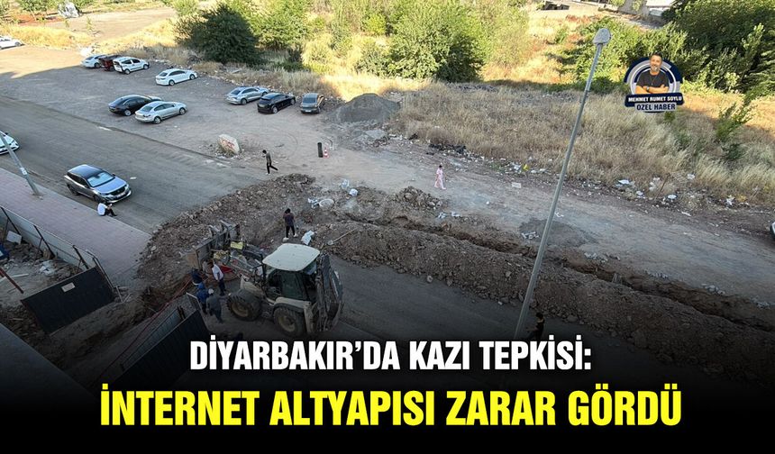 Diyarbakır’da kazı tepkisi: İnternet altyapısı zarar gördü