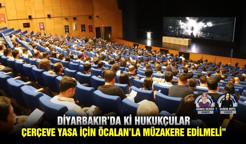 Diyarbakır’da ki hukukçular: Çerçeve yasa için Öcalan’la müzakere edilmeli”
