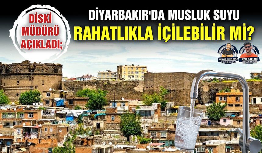 DİSKİ Müdürü açıkladı; Diyarbakır'da musluk suyu rahatlıkla içilebilir mi?