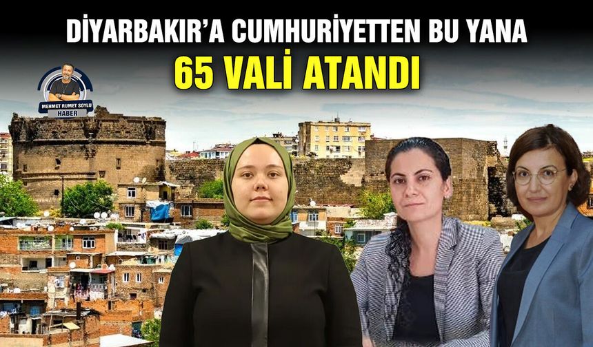 Diyarbakır’a Cumhuriyetten bu yana 65 Vali atandı