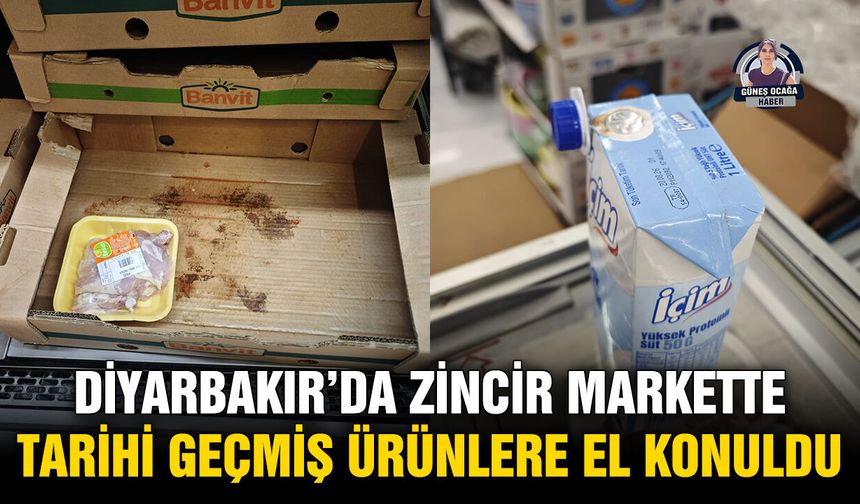 Diyarbakır’da zincir markette tarihi geçmiş ürünlere el konuldu