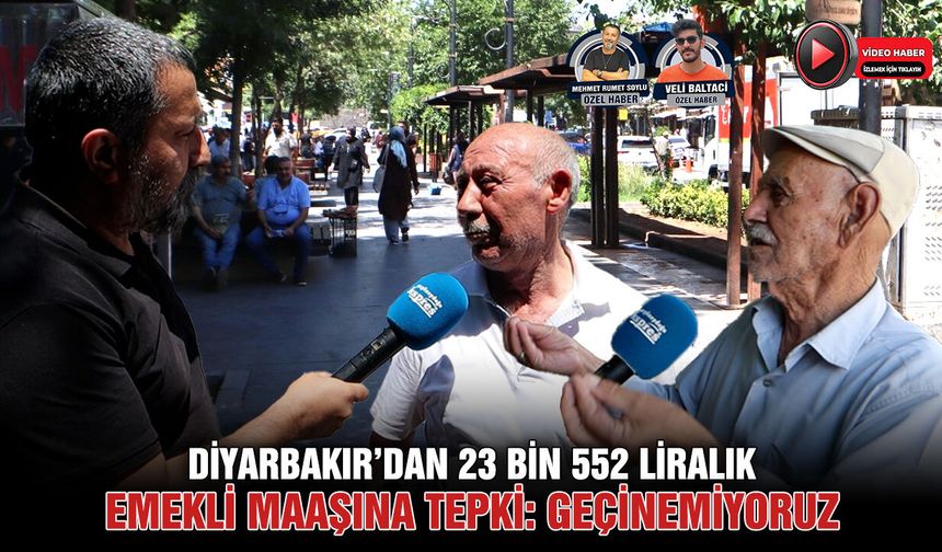 Diyarbakır’dan 23 Bin 552 liralık emekli maaşına tepki: Geçinemiyoruz