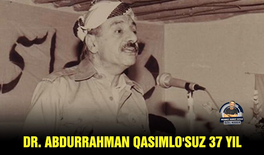 Dr. Abdurrahman Qasımlo'suz 37 yıl