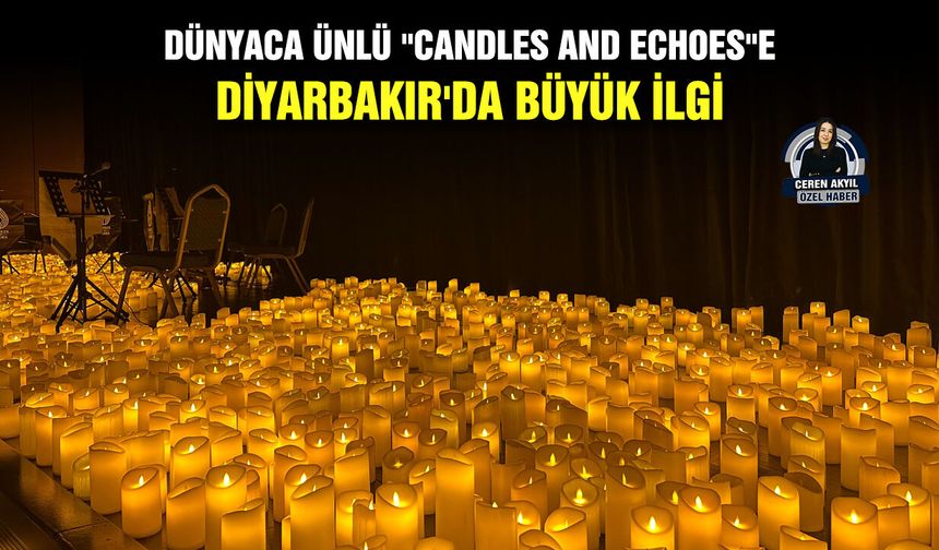 Dünyaca ünlü "Candles and Echoes"e Diyarbakır'da büyük ilgi