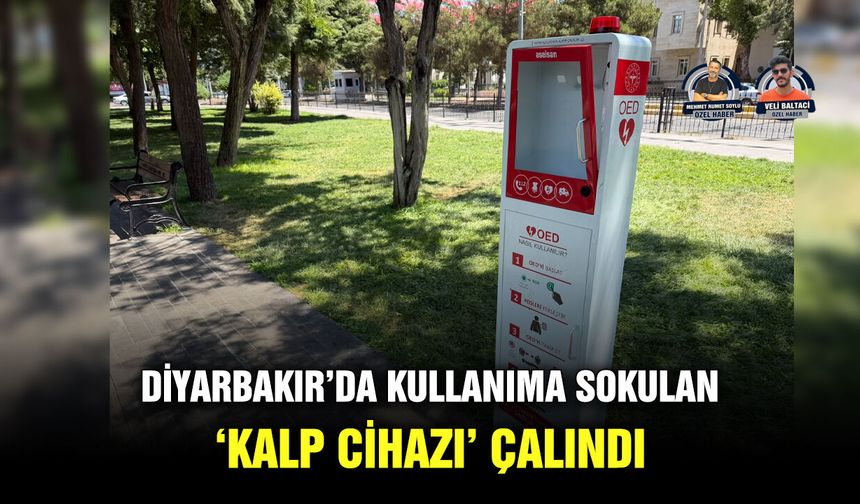 Diyarbakır’da kullanıma sokulan ‘kalp cihazı’ çalındı
