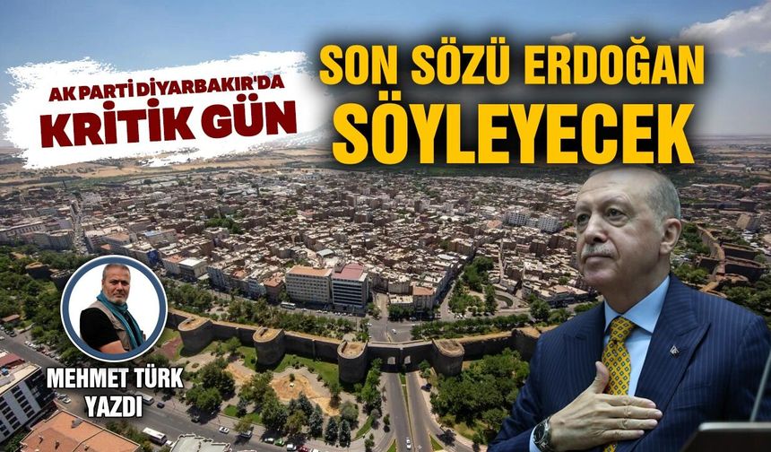 AK Parti Diyarbakır'da kritik gün; Son sözü Erdoğan söyleyecek