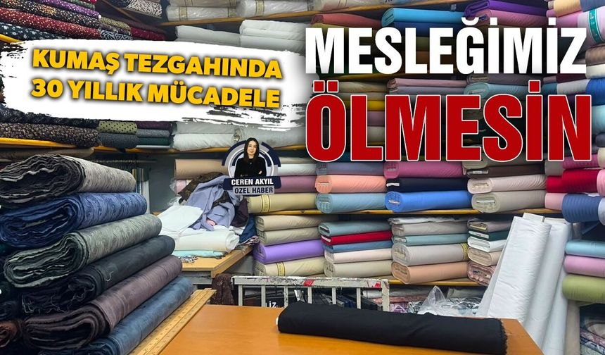 Kumaş tezgahında 30 yıllık mücadele: Mesleğimiz ölmesin