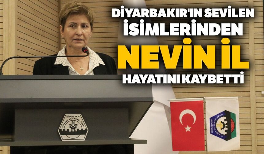 Diyarbakır'ın sevilen isimlerinden Nevin İl hayatını kaybetti