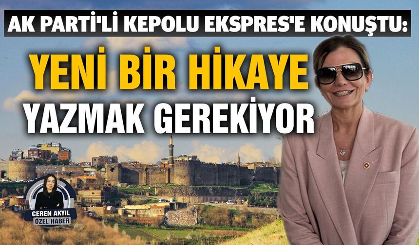 AK Parti'li Kepolu Ekspres'e konuştu: Yeni bir hikaye yazmak gerekiyor