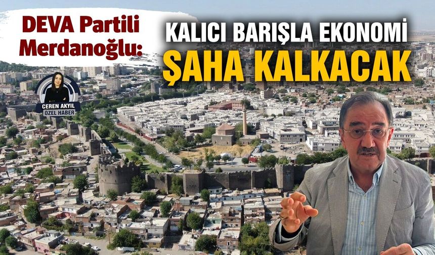 DEVA Partili Merdanoğlu: Kalıcı barışla ekonomi şaha kalkacak