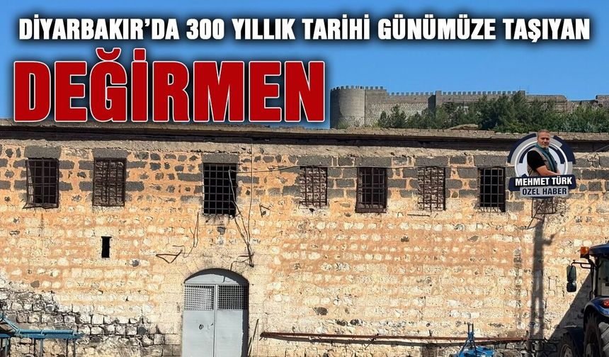 Diyarbakır’da 300 yıllık tarihi günümüze taşıyan değirmen