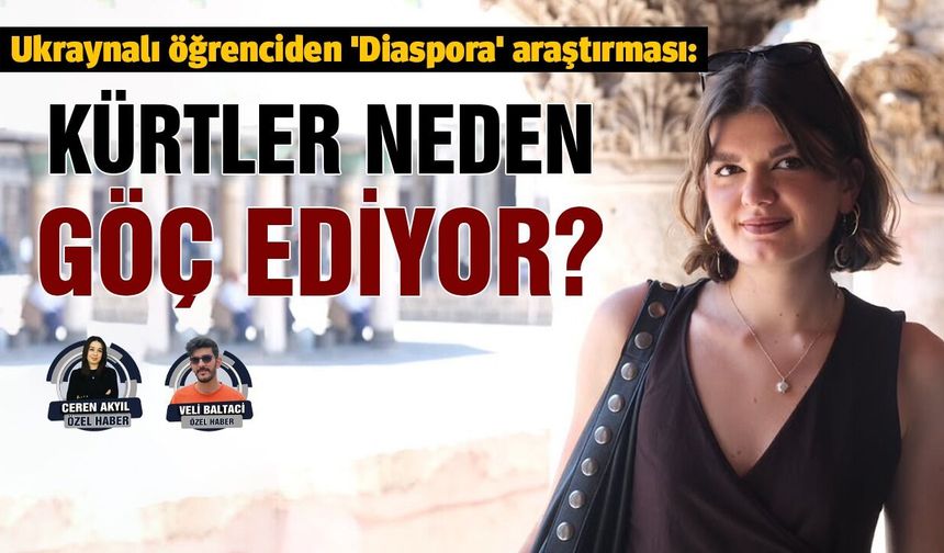 Ukraynalı öğrenciden 'Diaspora' araştırması: Kürtler neden göç ediyor?