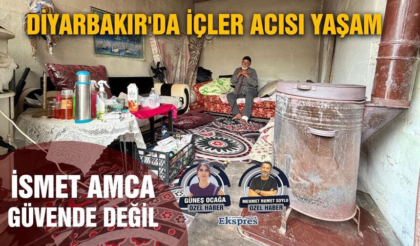Diyarbakır'da içler acısı yaşam: İsmet amca güvende değil