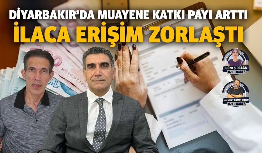 Diyarbakır’da muayene katkı payı arttı, ilaca erişim zorlaştı
