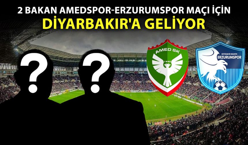 2 Bakan Amedspor-Erzurumspor maçı için Diyarbakır'a geliyor