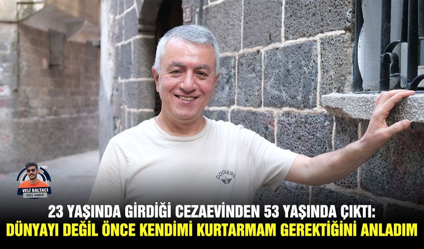 23 yaşında girdiği cezaevinden 53 yaşında çıktı: Dünyayı değil önce kendimi kurtarmam gerektiğini anladım