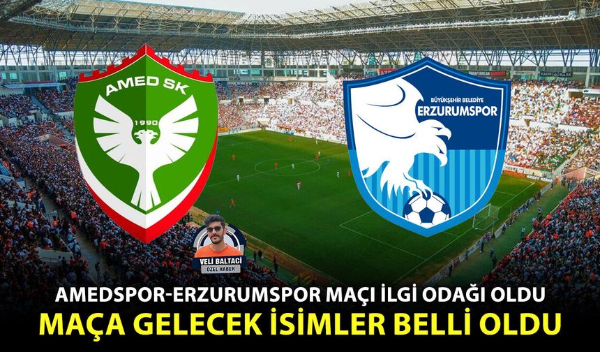 Amedspor-Erzurumspor maçı ilgi odağı oldu: Maça gelecek isimler belli oldu