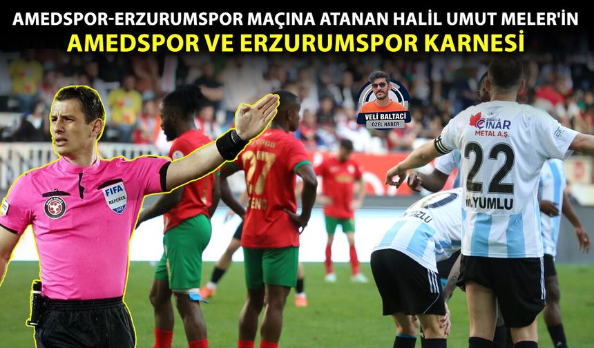 Amedspor-Erzurumspor maçına atanan Halil Umut Meler'in Amedspor ve Erzurumspor karnesi