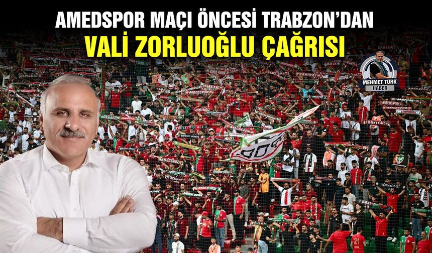Amedspor maçı öncesi Trabzon’dan, Vali Zorluoğlu çağrısı