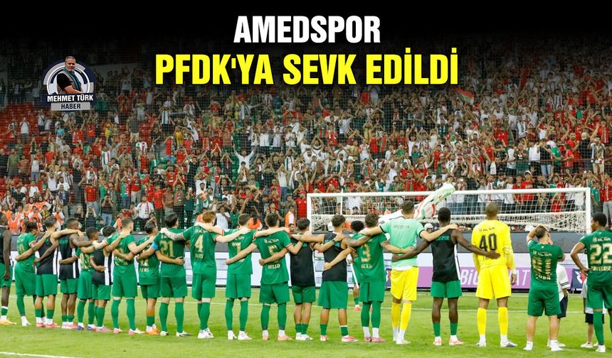 Amedspor PFDK'ya sevk edildi