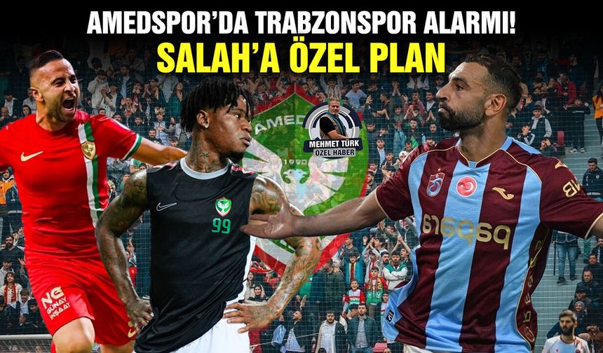 Amedspor’da Trabzonspor alarmı! Salah’a özel plan