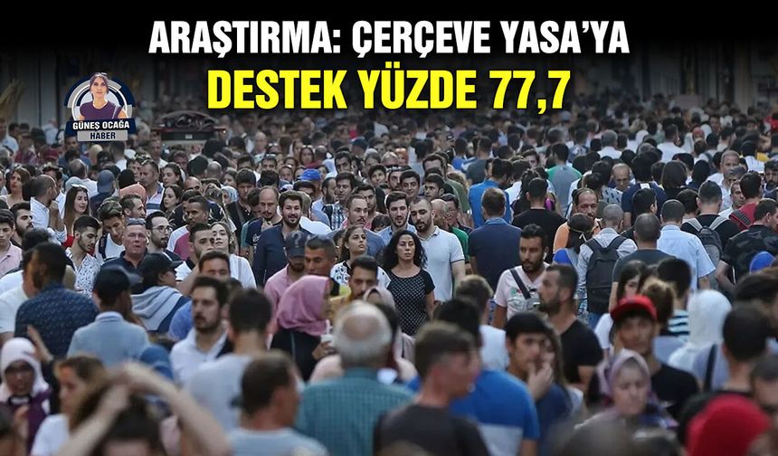 Araştırma: Çerçeve Yasa’ya destek yüzde 77,7