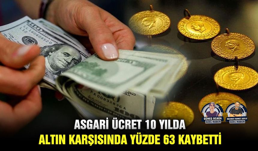 Asgari ücret 10 yılda altın karşısında yüzde 63 kaybetti