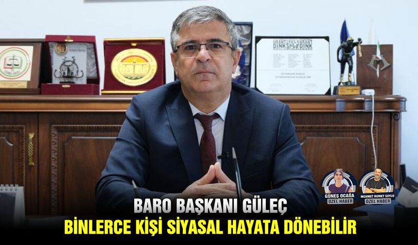 Baro Başkanı Güleç: Binlerce kişi siyasal hayata dönebilir