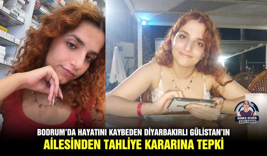 Bodrum’da hayatını kaybeden Diyarbakırlı Gülistan’ın ailesinden tahliye kararına tepki