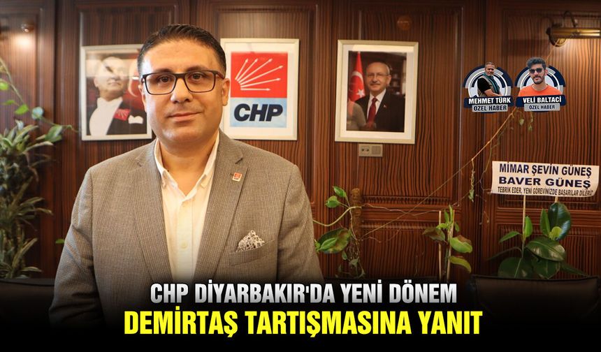 CHP Diyarbakır'da yeni dönem: Demirtaş tartışmasına yanıt