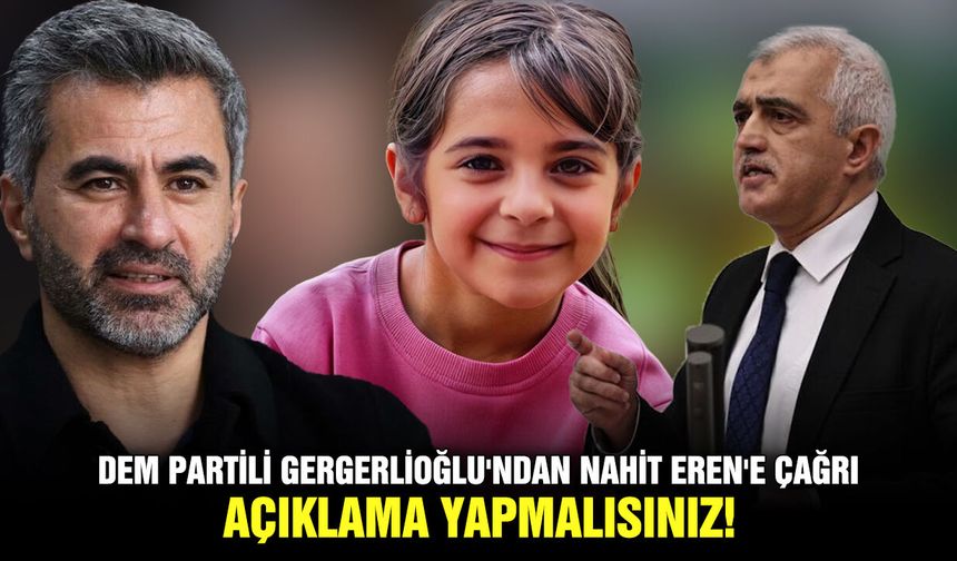 DEM Partili Gergerlioğlu'ndan Nahit Eren'e çağrı: Açıklama yapmalısınız!