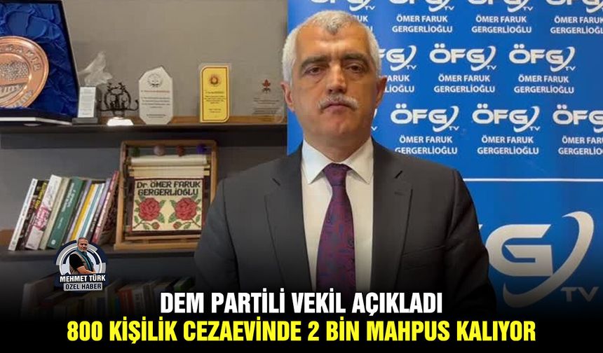 DEM Partili vekil açıkladı: 800 kişilik cezaevinde 2 bin mahpus kalıyor