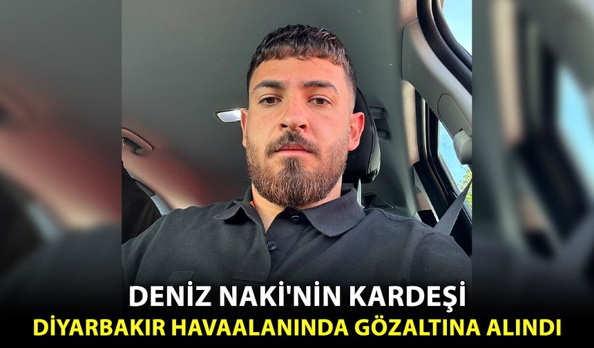 Deniz Naki'nin kardeşi Diyarbakır Havaalanında gözaltına alındı