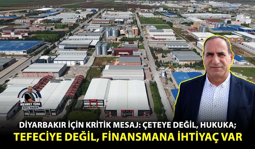 Diyarbakır için kritik mesaj: Çeteye değil, hukuka; tefeciye değil, finansmana ihtiyaç var