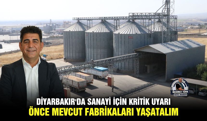 Diyarbakır'da sanayi için kritik uyarı: Önce mevcut fabrikaları yaşatalım