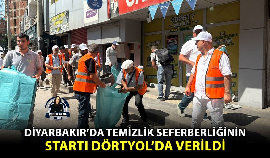Diyarbakır’da temizlik seferberliğinin startı Dörtyol’da verildi