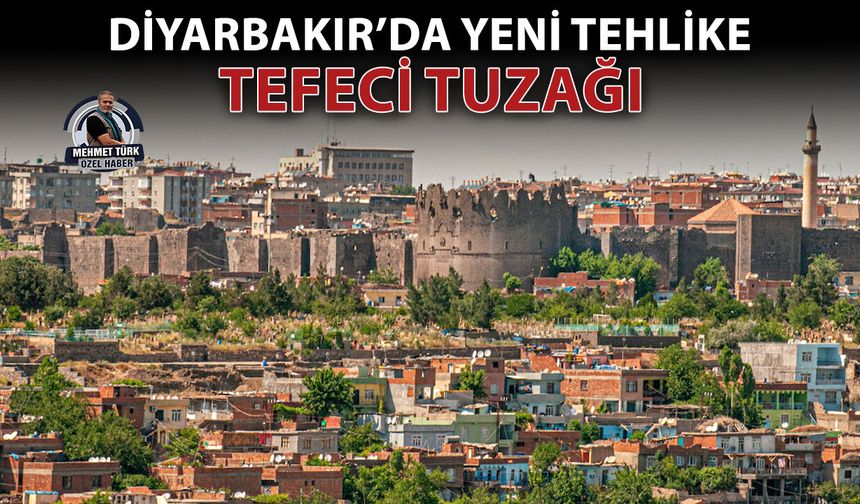 Diyarbakır’da yeni tehlike: Tefeci tuzağı