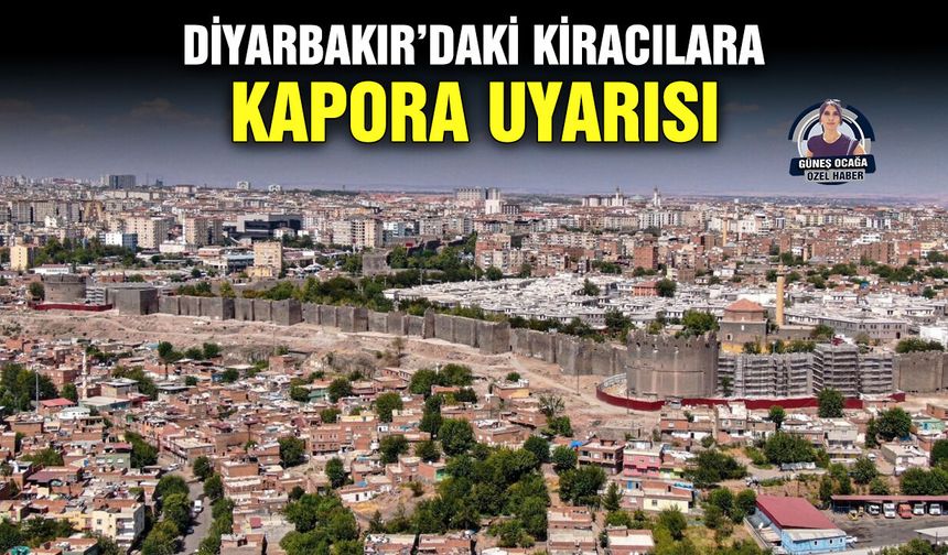 Diyarbakır’daki kiracılara kapora uyarısı