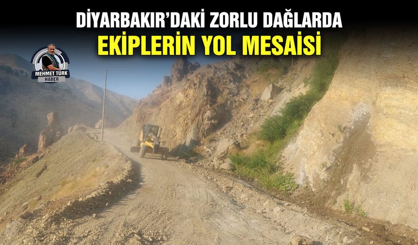 Diyarbakır’daki zorlu dağlarda ekiplerin yol mesaisi