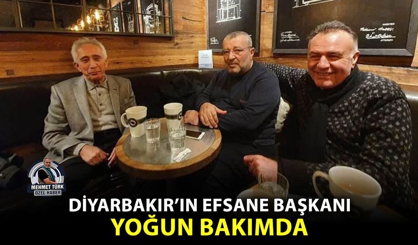 Diyarbakır’ın efsane başkanı yoğun bakımda