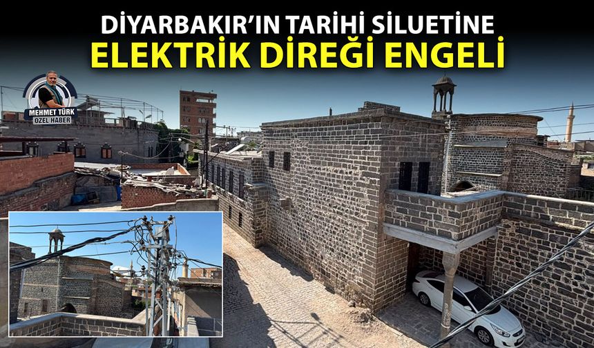 Diyarbakır’ın tarihi siluetine elektrik direği engeli